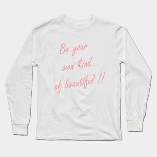 be your own kind of beautiful Long Sleeve T-Shirt